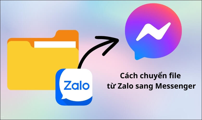 Hướng dẫn chi tiết cách gửi file từ Zalo sang Messenger