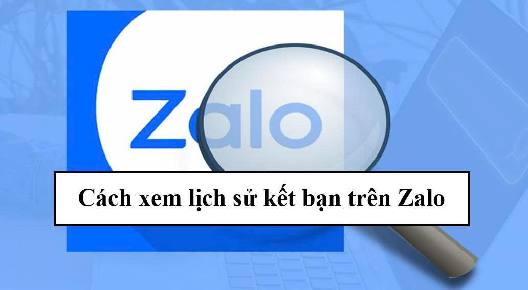 Cách xem lịch sử kết bạn trên Zalo đơn giản nhất